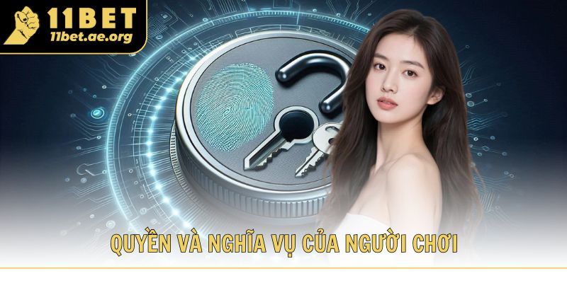 Chính sách bảo mật 11bet quy định quyền và nghĩa vụ của người chơi 